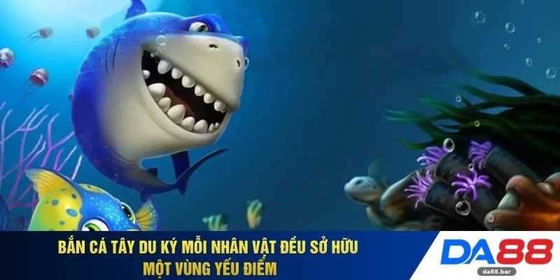 Bắn cá Tây Du Ký mỗi nhân vật đều sở hữu một vùng yếu điểm