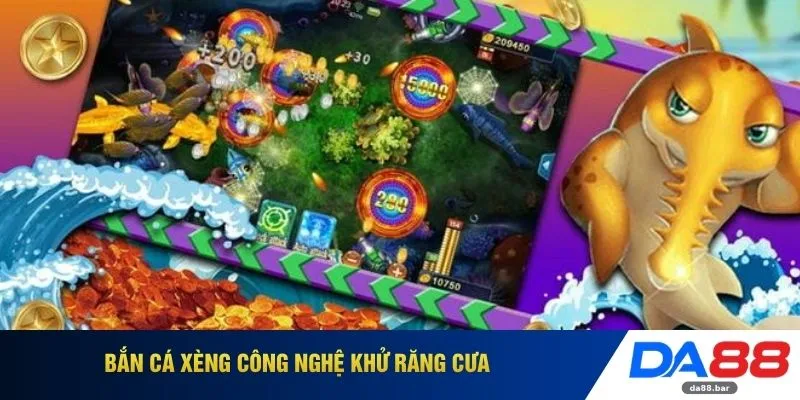 Bắn cá xèng công nghệ khử răng cưa 
