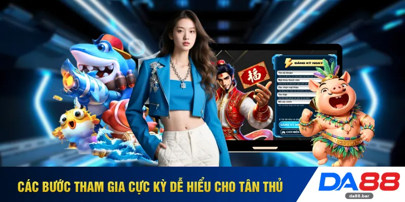 Các bước tham gia cực kỳ dễ hiểu cho tân thủ