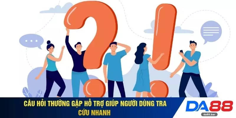 Câu hỏi thường gặp hỗ trợ giúp người dùng tra cứu nhanh 