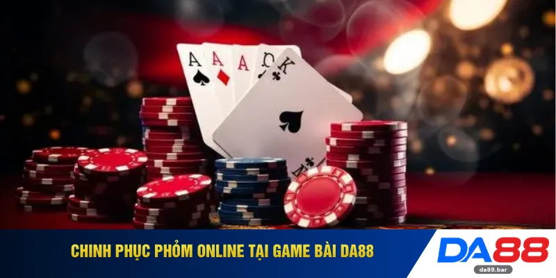 Chinh phục phỏm online tại game bài DA88 