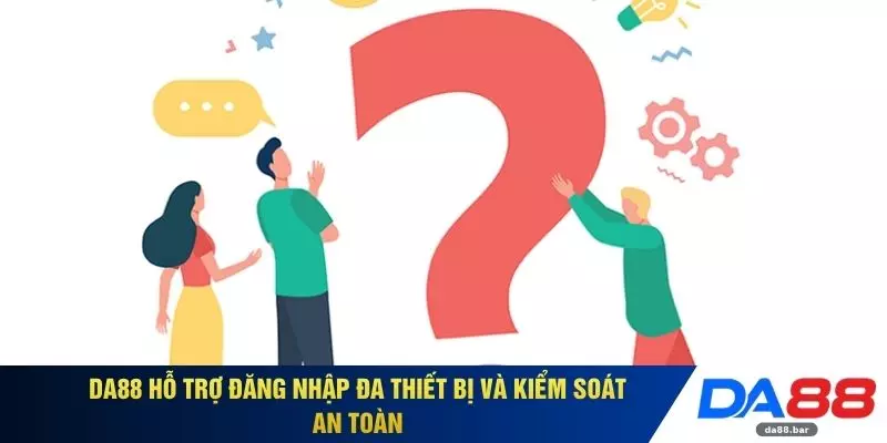 DA88 hỗ trợ đăng nhập đa thiết bị và kiểm soát an toàn