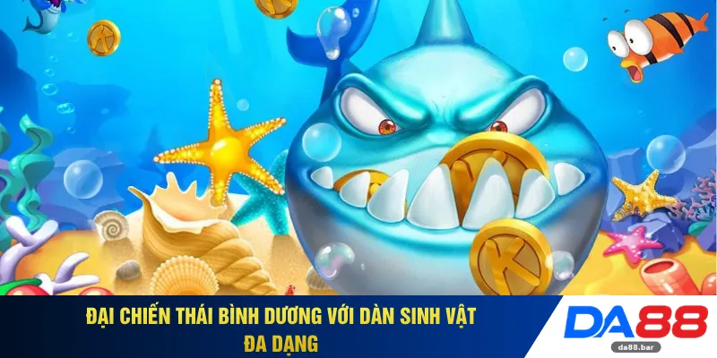 Đại chiến Thái Bình Dương với dàn sinh vật đa dạng 
