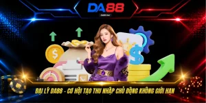 Đại Lý DA88 - Cơ Hội Tạo Thu Nhập Chủ Động Không Giới Hạn