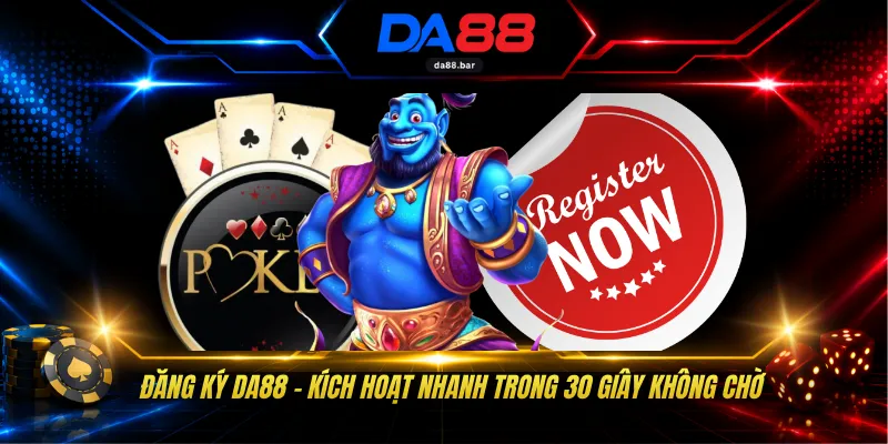 Đăng Ký DA88 - Kích Hoạt Nhanh Trong 30 Giây Không Chờ 1 Đăng Ký DA88 - Kích Hoạt Nhanh Trong 30 Giây Không Chờ