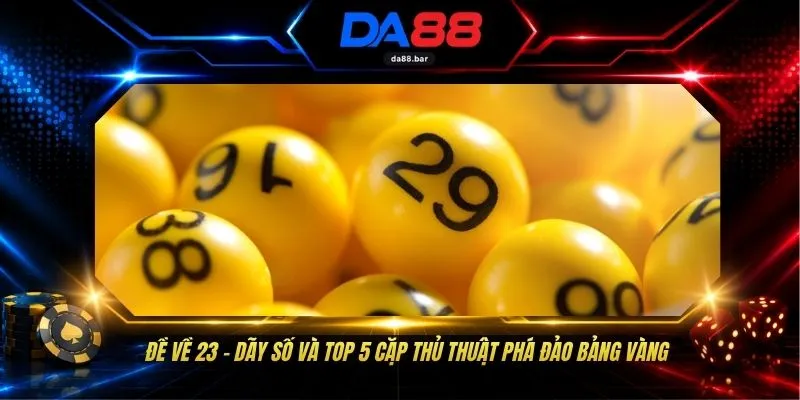 Đề Về 23 - Dãy Số Và Top 5 Cặp Thủ Thuật Phá Đảo Bảng Vàng