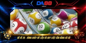 Đề Về 25 - Dòng Chảy Dữ Liệu Và Quy Luật Cân Bằng Xổ Số