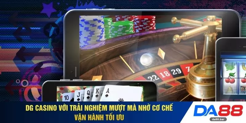 DG Casino với trải nghiệm mượt mà nhờ cơ chế vận hành tối ưu