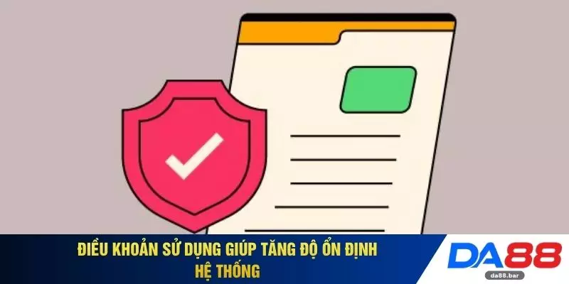 Điều khoản sử dụng giúp tăng độ ổn định hệ thống 