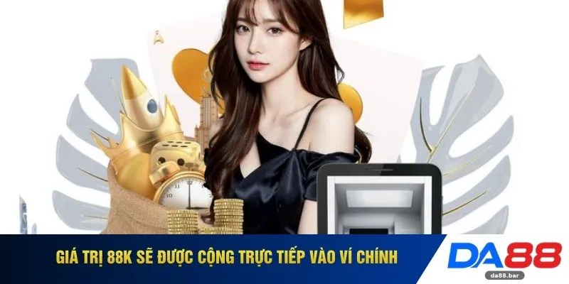Giá trị 88k sẽ được cộng trực tiếp vào ví chính 