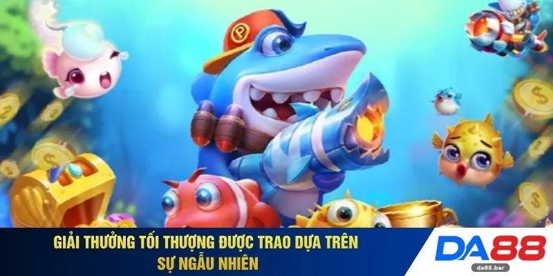 Giải thưởng tối thượng được trao dựa trên sự ngẫu nhiên