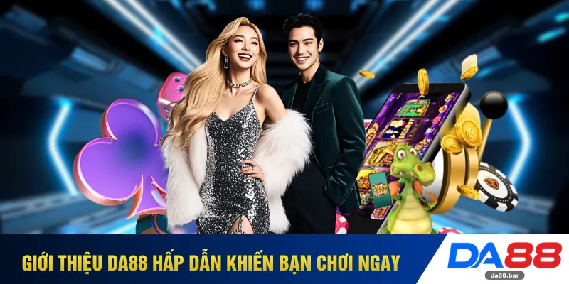 Giới thiệu DA88 hấp dẫn khiến bạn chơi ngay