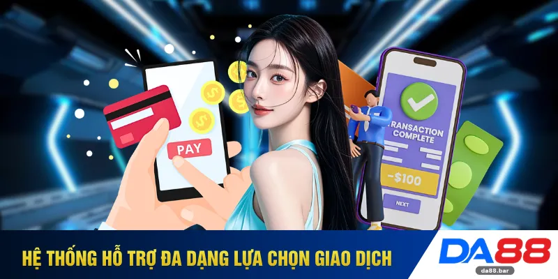 Hệ thống hỗ trợ đa dạng lựa chọn giao dịch
