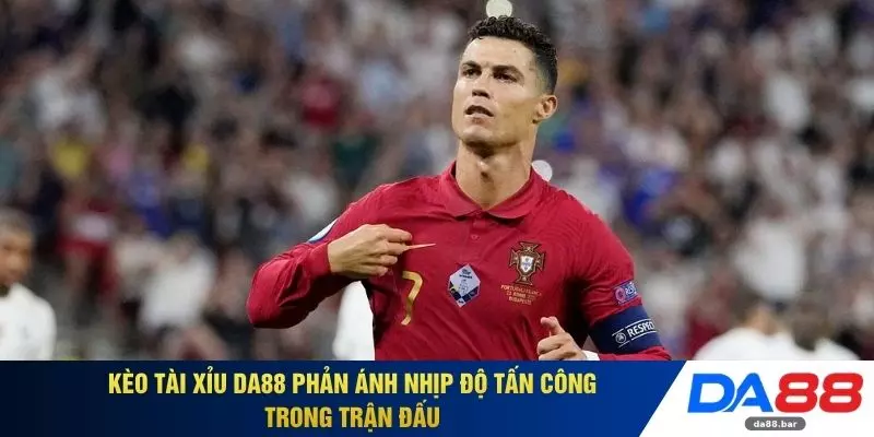 Kèo tài xỉu DA88 phản ánh nhịp độ tấn công trong trận đấu