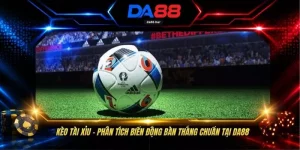 Kèo Tài Xỉu - Phân Tích Biến Động Bàn Thắng Chuẩn Tại DA88
