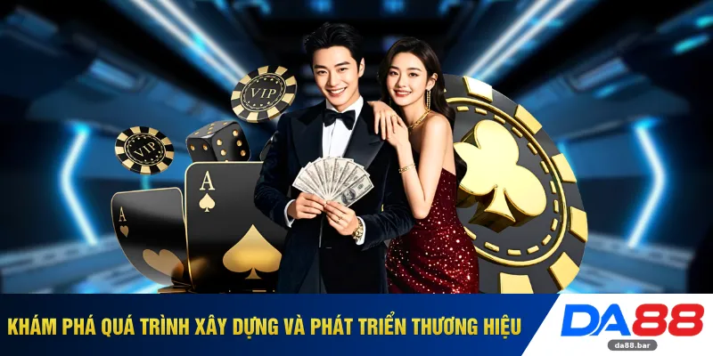 Khám phá quá trình xây dựng và phát triển thương hiệu