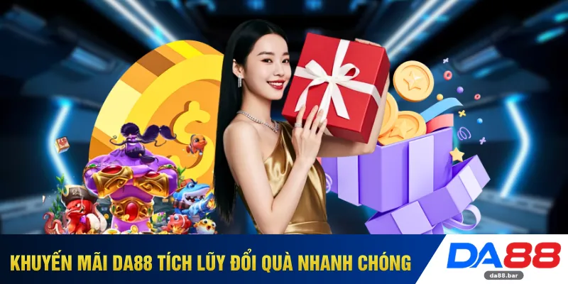 Khuyến mãi DA88 tích lũy đổi quà nhanh chóng