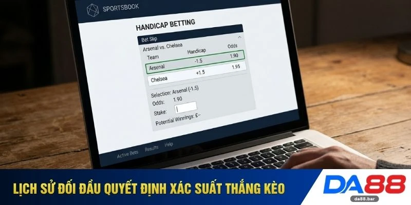 Lịch sử đối đầu quyết định xác suất thắng kèo