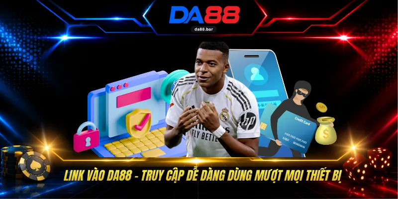 Link Vào DA88 - Truy Cập Dễ Dàng Dùng Mượt Mọi Thiết Bị