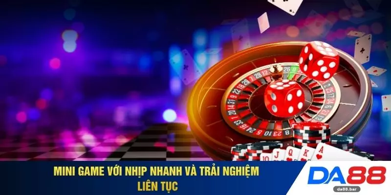 Mini game với nhịp nhanh và trải nghiệm liên tục