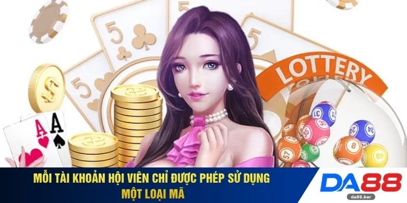 Mỗi tài khoản hội viên chỉ được phép sử dụng một loại mã