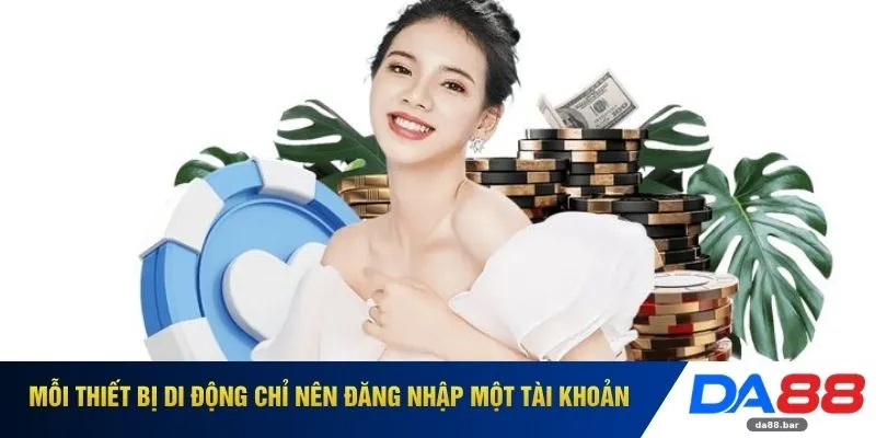 Mỗi thiết bị di động chỉ nên đăng nhập một tài khoản