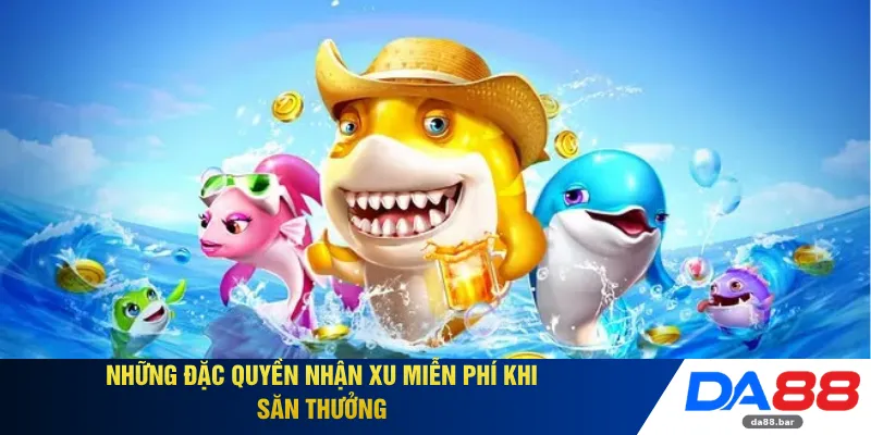 Những đặc quyền nhận xu miễn phí khi săn thưởng 