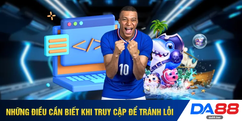 Những điều cần biết khi truy cập để tránh lỗi