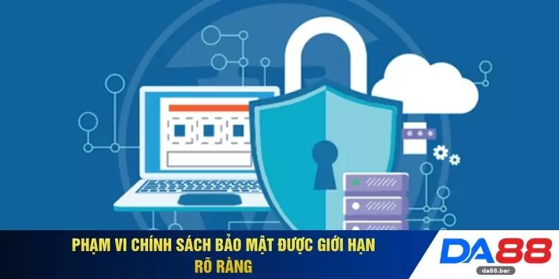 Phạm vi chính sách bảo mật được giới hạn rõ ràng 