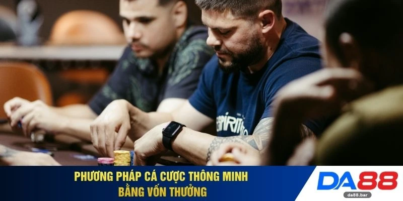 Phương pháp cá cược thông minh bằng vốn thưởng
