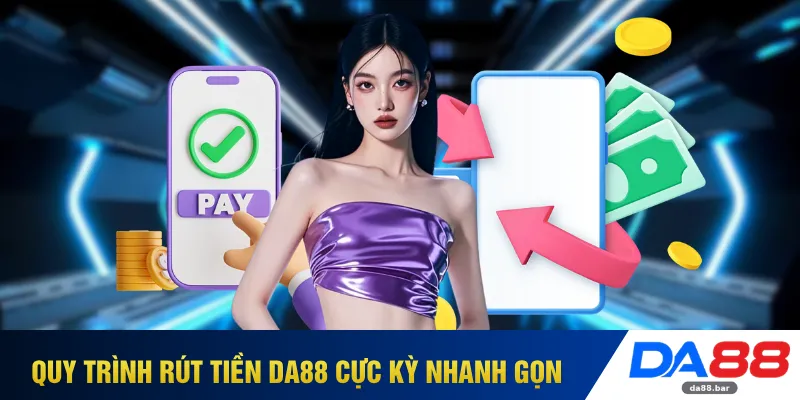 Quy trình rút tiền DA88 cực kỳ nhanh gọn