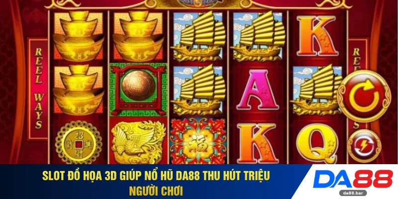 Slot đồ họa 3d giúp nổ hũ DA88 thu hút triệu người chơi