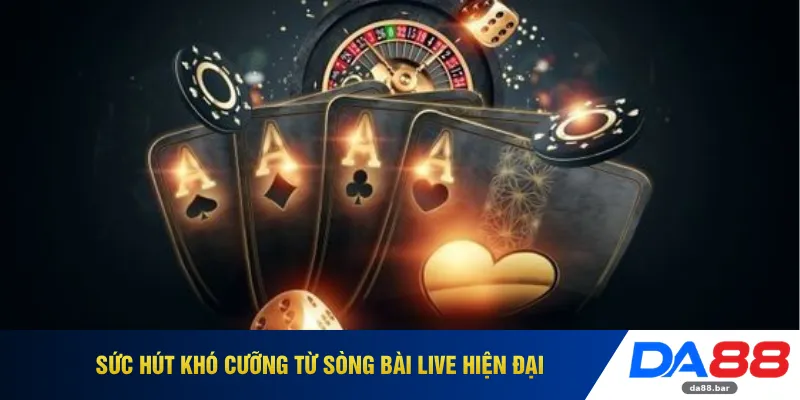 Sức hút khó cưỡng từ sòng bài Live hiện đại 