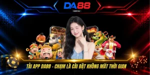 Tải App DA88 - Chạm Là Cài Đặt Không Mất Thời Gian