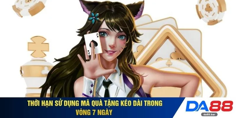 Thời hạn sử dụng mã quà tặng kéo dài trong vòng 7 ngày 