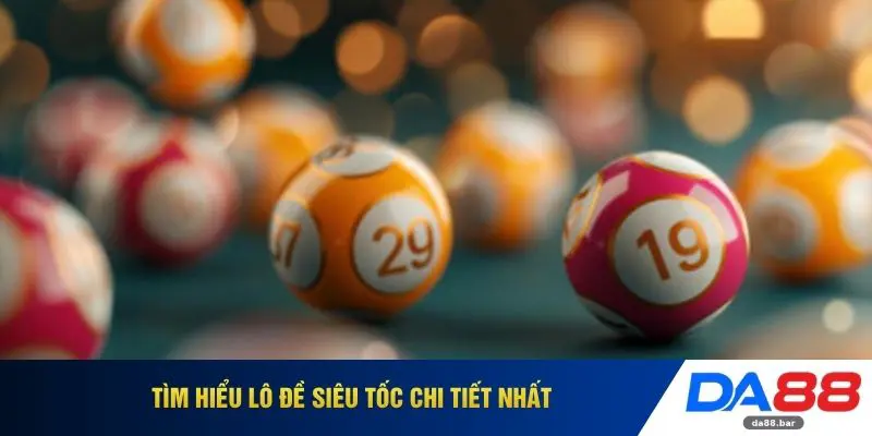 Tìm hiểu lô đề siêu tốc chi tiết nhất