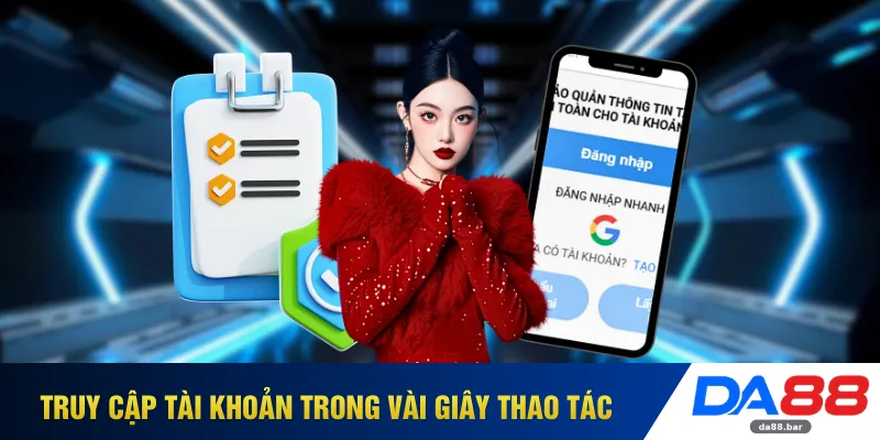 Truy cập tài khoản trong vài giây thao tác