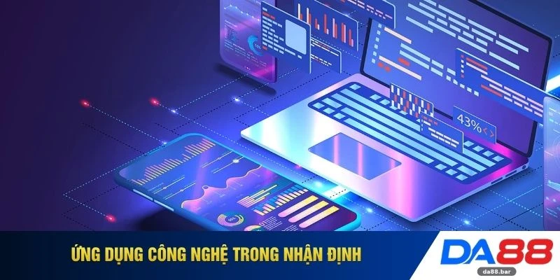 Ứng dụng công nghệ trong nhận định 