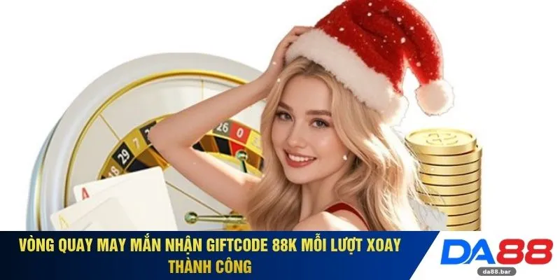 Vòng quay may mắn nhận Giftcode 88k mỗi lượt xoay thành công