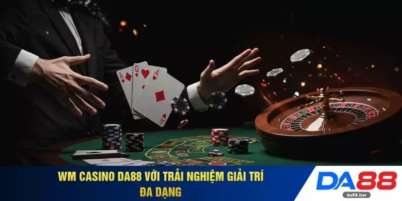 WM Casino DA88 với trải nghiệm giải trí đa dạng 